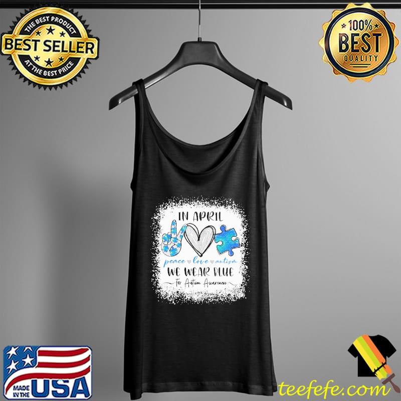 In April We Wear Blue For Autism Awareness Peace Love Autism Shirt Tank Top In April We Wear Blue For Autism Awareness Peace Love Autism Shirt Tank Top