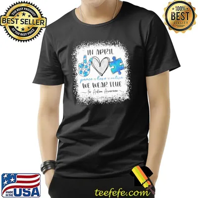 In April We Wear Blue For Autism Awareness Peace Love Autism Shirt