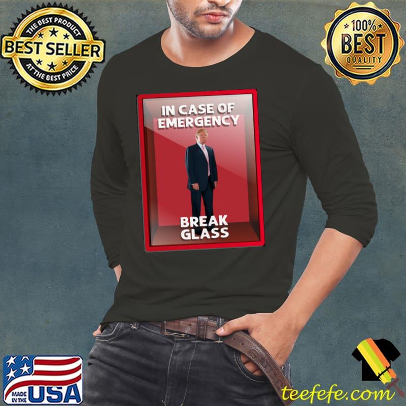 In Case of Emergency Break Glass Trump Shirt