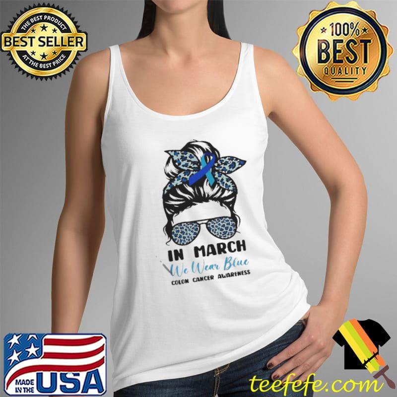 In march we wear blue colon cancer awareness Tank Top In march we wear blue colon cancer awareness Tank Top