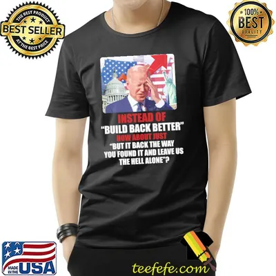 Instead of build back better you found it and leave us the hell alone biden america flag shirt