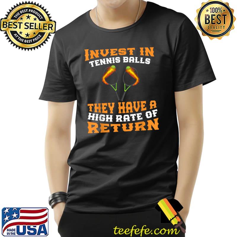 Invest In Tennis Balls They Have A High Rate Of Return Stock T-Shirt
