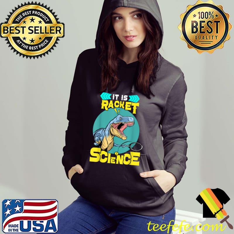 It Is Racket Science Tennis T-Shirt Hoodie It Is Racket Science Tennis T-Shirt Hoodie
