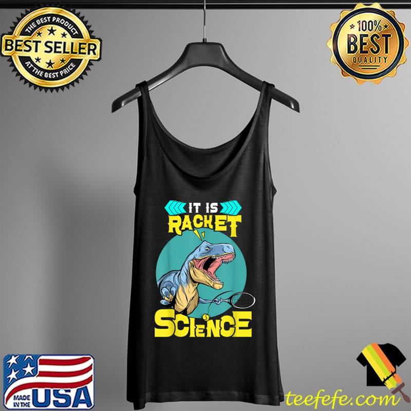 It Is Racket Science Tennis T-Shirt Tank Top It Is Racket Science Tennis T-Shirt Tank Top