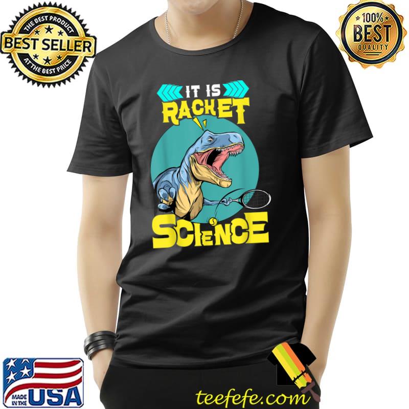 It Is Racket Science Tennis T-Shirt It Is Racket Science Tennis T-Shirt
