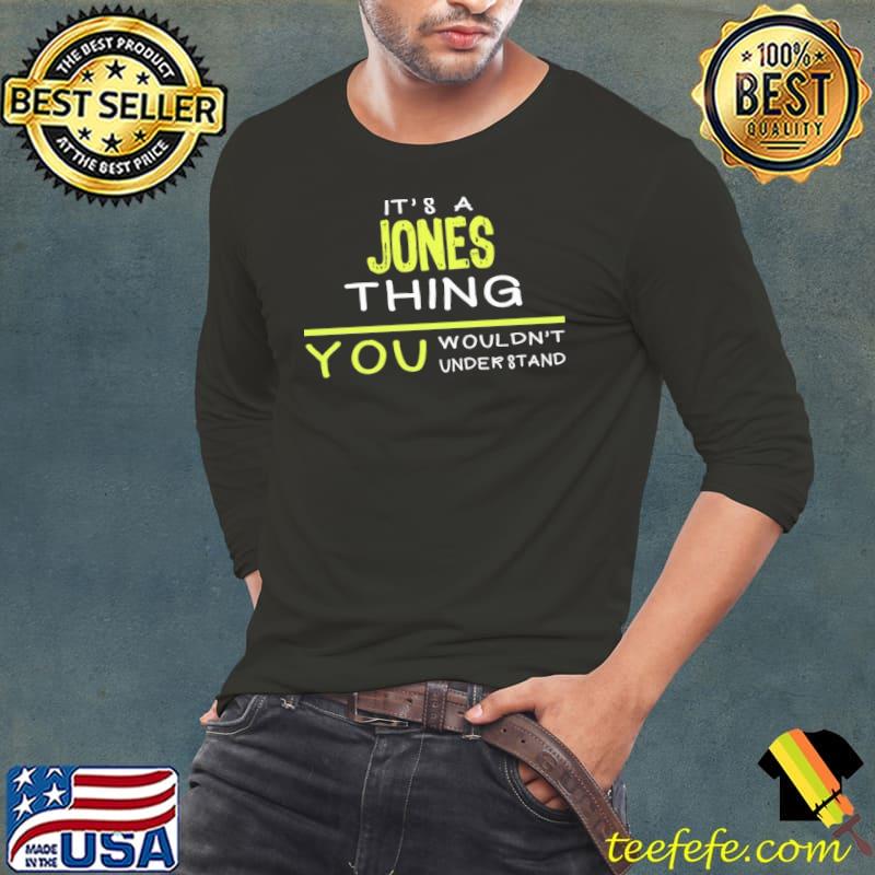 Its a jones thing you wouldn't understand Long Sleeve Tee Its a jones thing you wouldn't understand Long Sleeve Tee
