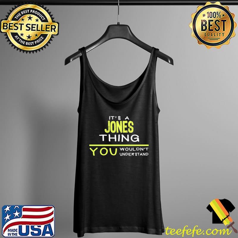 Its a jones thing you wouldn't understand Tank Top Its a jones thing you wouldn't understand Tank Top