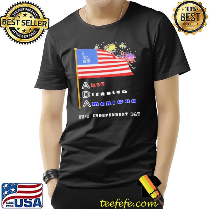 Its independent day disability 4th of july able disabled American shirt