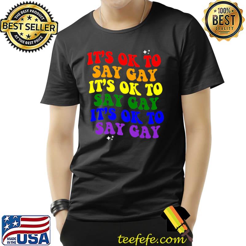 It's Ok To Say Gay LGBTQ Pride Flag Premium T-Shirt Unisex It's Ok To Say Gay LGBTQ Pride Flag Premium T-Shirt Unisex