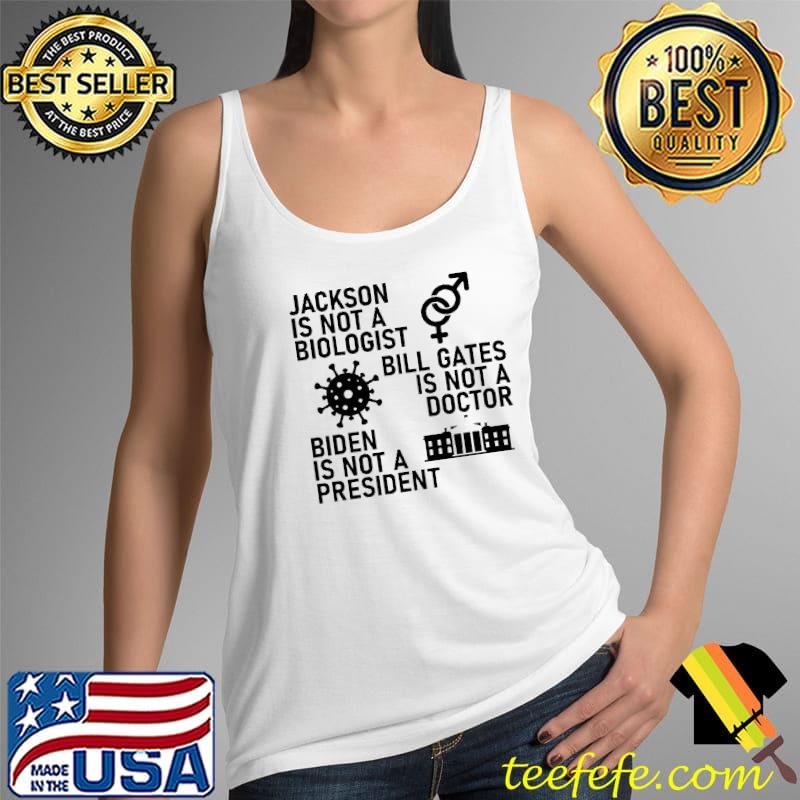 jackson is not a biologist bill gates is not a doctor biden is not a president Tank Top jackson is not a biologist bill gates is not a doctor biden is not a president Tank Top