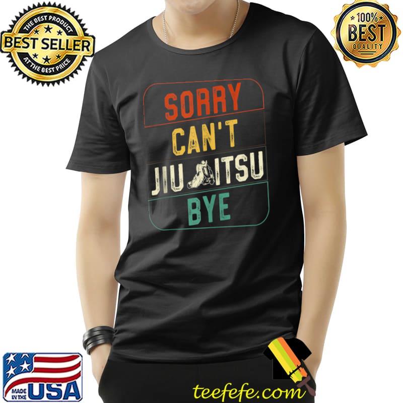 Jiu Jitsu Retro Vintage Sorry Can'T Jiu Jitsu Bye T- Unisex Jiu Jitsu Retro Vintage Sorry Can'T Jiu Jitsu Bye T- Unisex