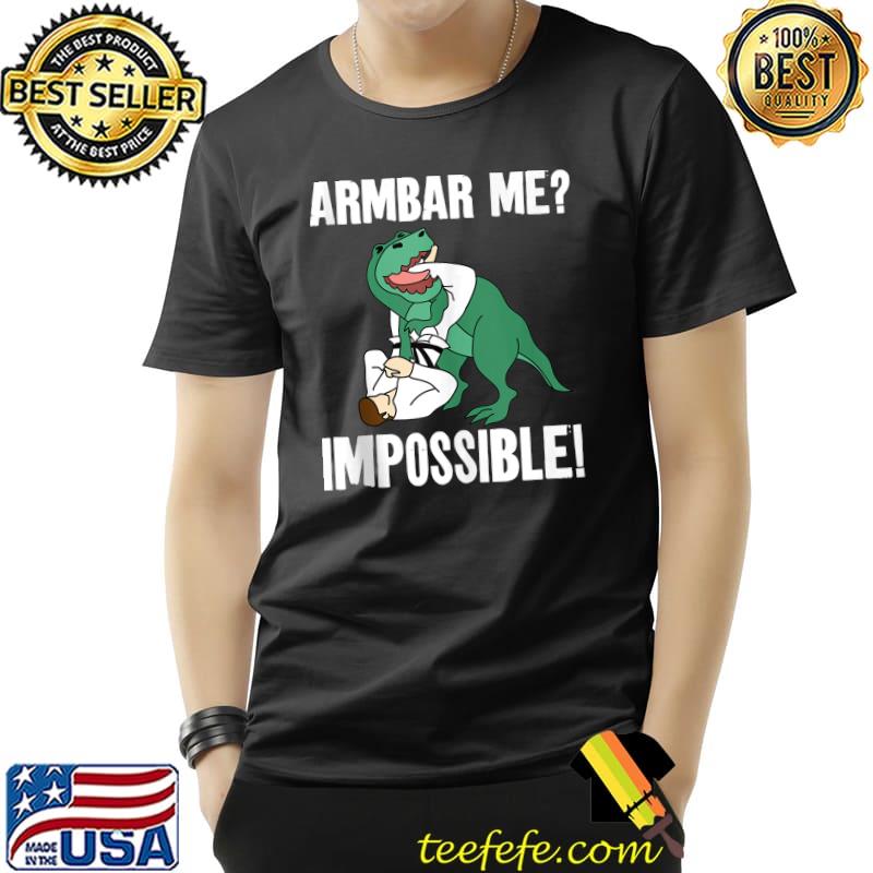 Jiu Jitsu T-Rex Dinosaur Armbar Me Impossible! T- Unisex Jiu Jitsu T-Rex Dinosaur Armbar Me Impossible! T- Unisex