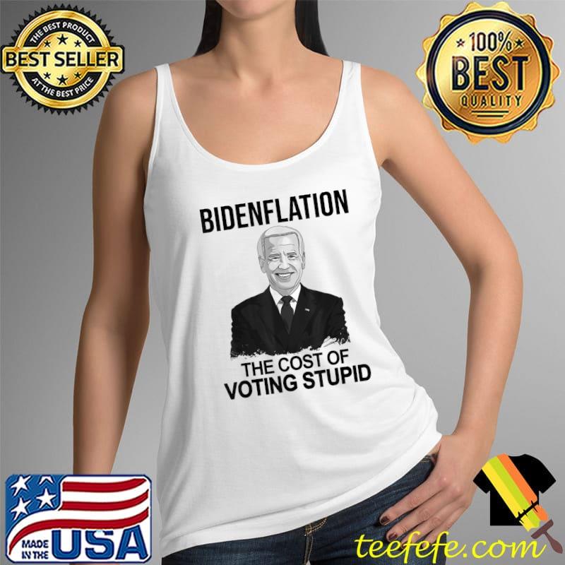 Joe Biden Inflation, Bidenflation The Cost Of Voting Stupid T-Shirt Tank Top Joe Biden Inflation, Bidenflation The Cost Of Voting Stupid T-Shirt Tank Top