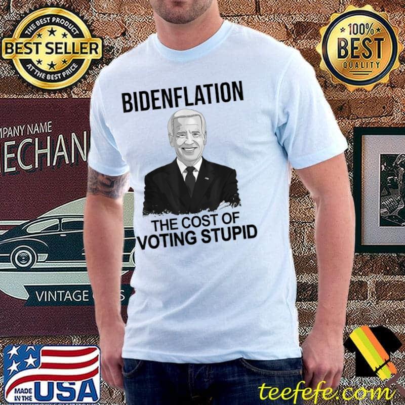 Joe Biden Inflation, Bidenflation The Cost Of Voting Stupid T-Shirt Unisex Joe Biden Inflation, Bidenflation The Cost Of Voting Stupid T-Shirt Unisex