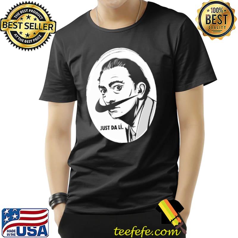Just Da Lí Salvador Dari Shirt