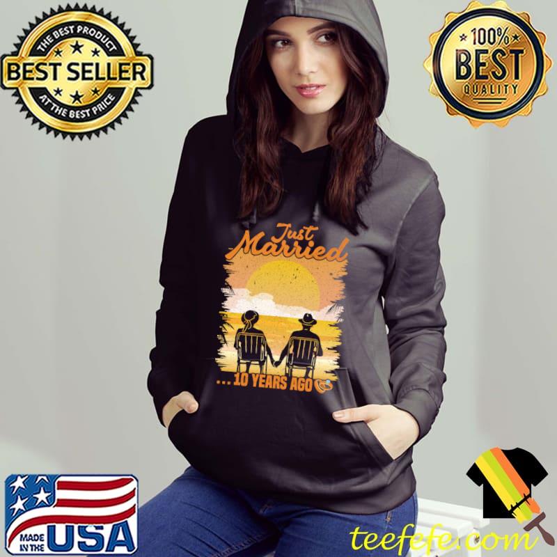 Just married 10 years ago - 10th wedding anniversary T-Shirt Hoodie Just married 10 years ago - 10th wedding anniversary T-Shirt Hoodie