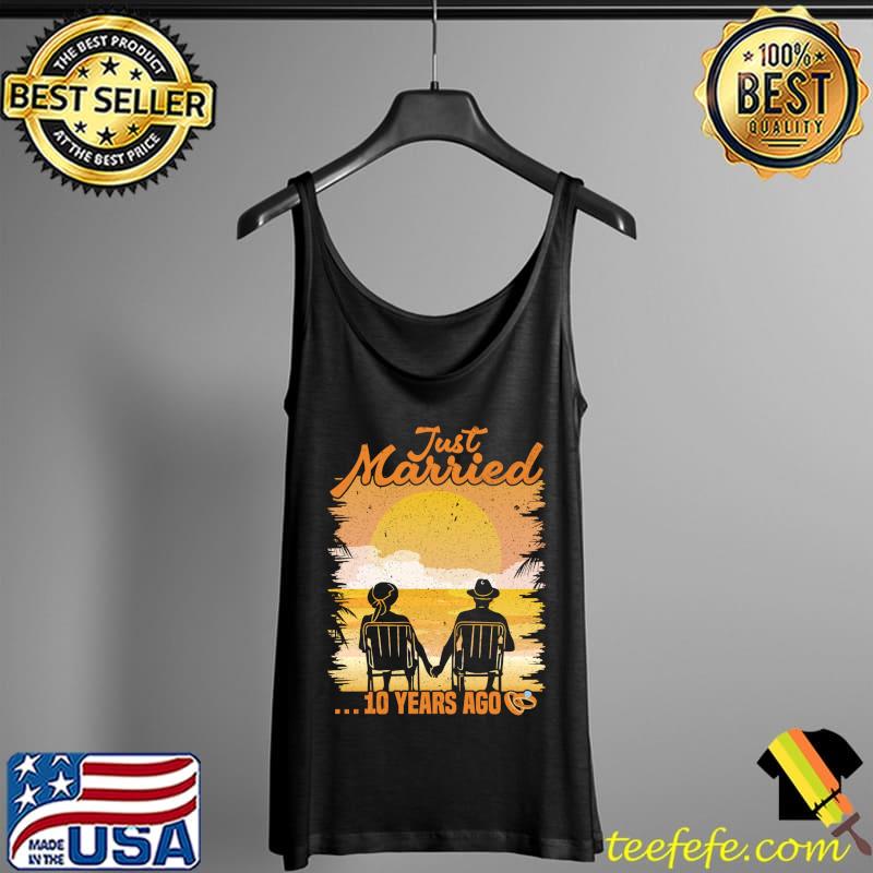 Just married 10 years ago - 10th wedding anniversary T-Shirt Tank Top Just married 10 years ago - 10th wedding anniversary T-Shirt Tank Top