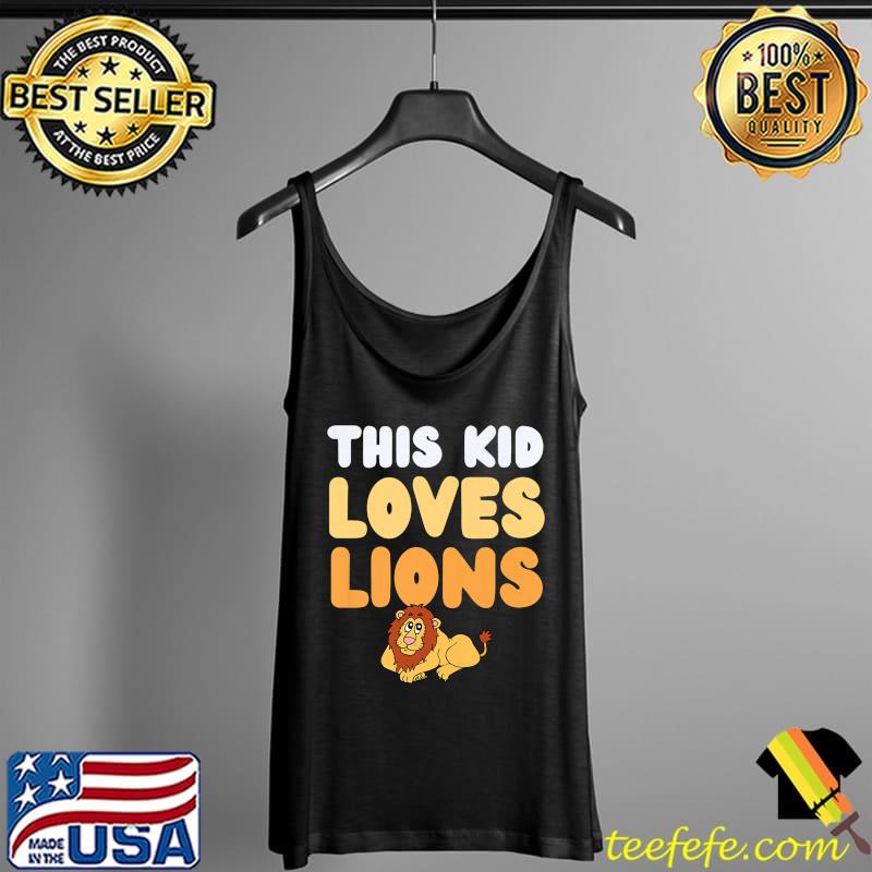 Kids This Kid Loves Lions Fun Novelty Kids Funny Zoo Animals Premium T-Shirt Tank Top Kids This Kid Loves Lions Fun Novelty Kids Funny Zoo Animals Premium T-Shirt Tank Top