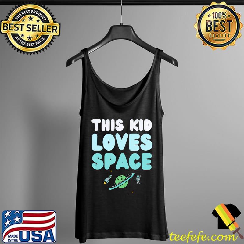 Kids This Kid Loves Space Fun Novelty Kids Planets Stars Funny Premium T-Shirt Tank Top Kids This Kid Loves Space Fun Novelty Kids Planets Stars Funny Premium T-Shirt Tank Top