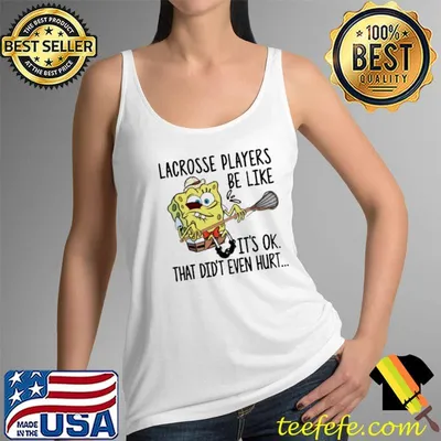 Lacrosse Player Be Like It's Ok That Didn't Even Hurt SpongeBob Shirt