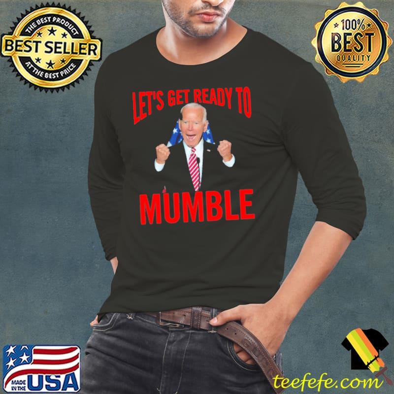 let-s-get-ready-to-mumble-joe-biden-shirt-teefefe-premium-llc