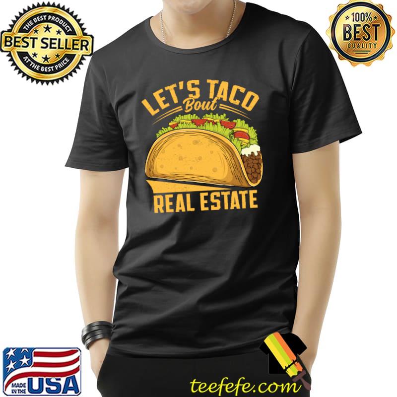 Let's Taco Bout Real Estate Funny Realtor Real Estate Agent T- Unisex Let's Taco Bout Real Estate Funny Realtor Real Estate Agent T- Unisex
