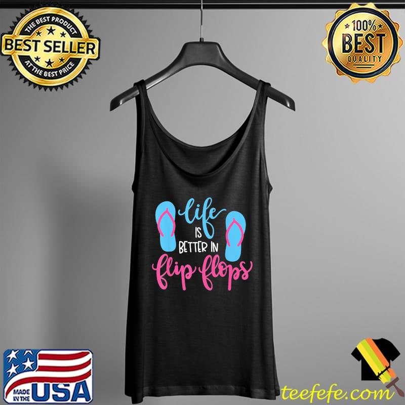 Life is better in flip flops vacation shirt