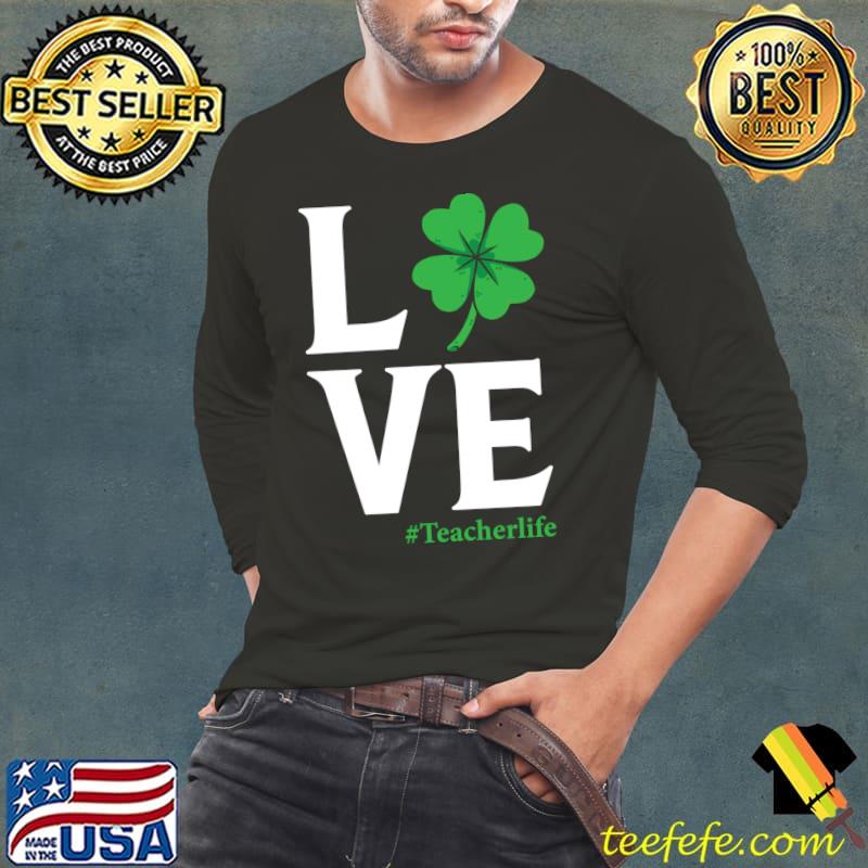 Love Teacher Life Shamrock St Patrick's Day Cool T- Long Sleeve Tee Love Teacher Life Shamrock St Patrick's Day Cool T- Long Sleeve Tee