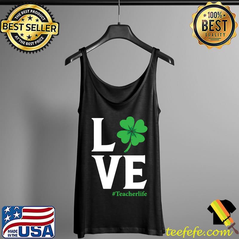 Love Teacher Life Shamrock St Patrick's Day Cool T- Tank Top Love Teacher Life Shamrock St Patrick's Day Cool T- Tank Top