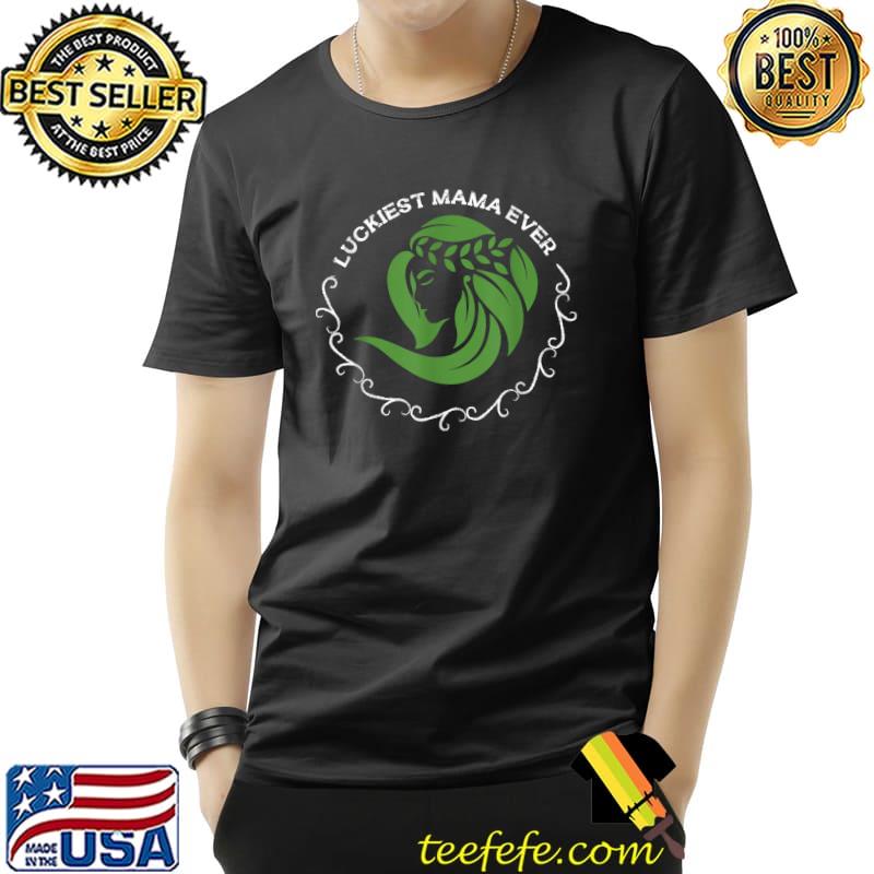 Luckiest Mama Ever T-Shirt Unisex Luckiest Mama Ever T-Shirt Unisex