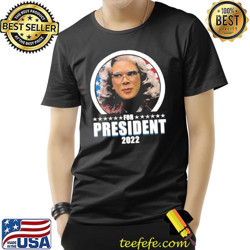 Madea for president 2022 shirt Madea for president 2022 shirt