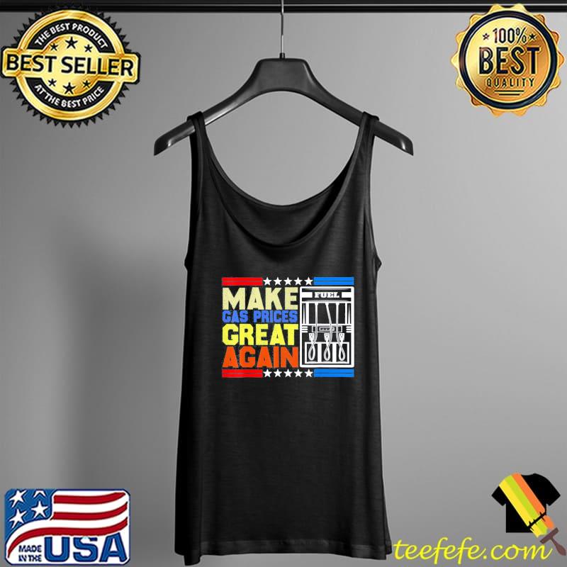 Make Gas Prices Great Again American Support T-Shirt