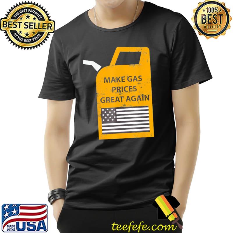 Make gas prices great again T-Shirt Unisex Make gas prices great again T-Shirt Unisex