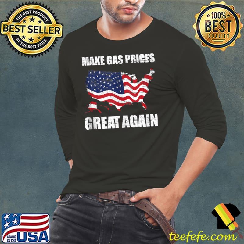 Make Gas Prices Great Again USA American Flag Vintage T- Long Sleeve Tee Make Gas Prices Great Again USA American Flag Vintage T- Long Sleeve Tee