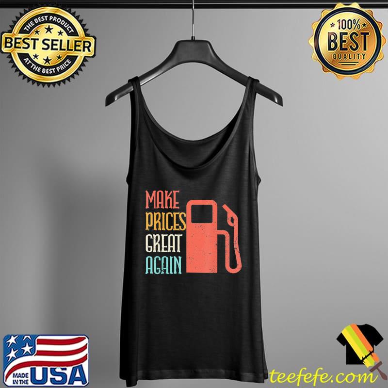 Make Prices Great Again – Make Gas Prices Great Again T-Shirt