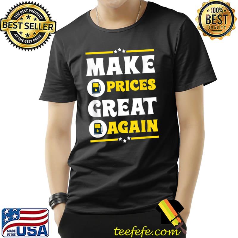 Make Prices Great Again T-Shirt Make Prices Great Again T-Shirt