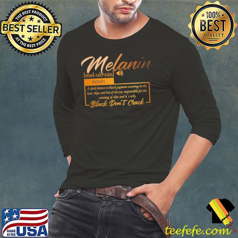 Melanin A Dark Brown to Black Pigment Ocurring In The Hair Black Don't Crack Long Sleeve Tee Melanin A Dark Brown to Black Pigment Ocurring In The Hair Black Don't Crack Long Sleeve Tee