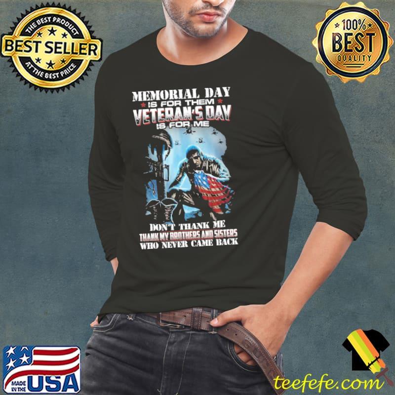 Memorial Day Is For Them Veteran's Day Is For Me Don't Thank Me American Flag Soldier Shirt Long Sleeve Tee Memorial Day Is For Them Veteran's Day Is For Me Don't Thank Me American Flag Soldier Shirt Long Sleeve Tee