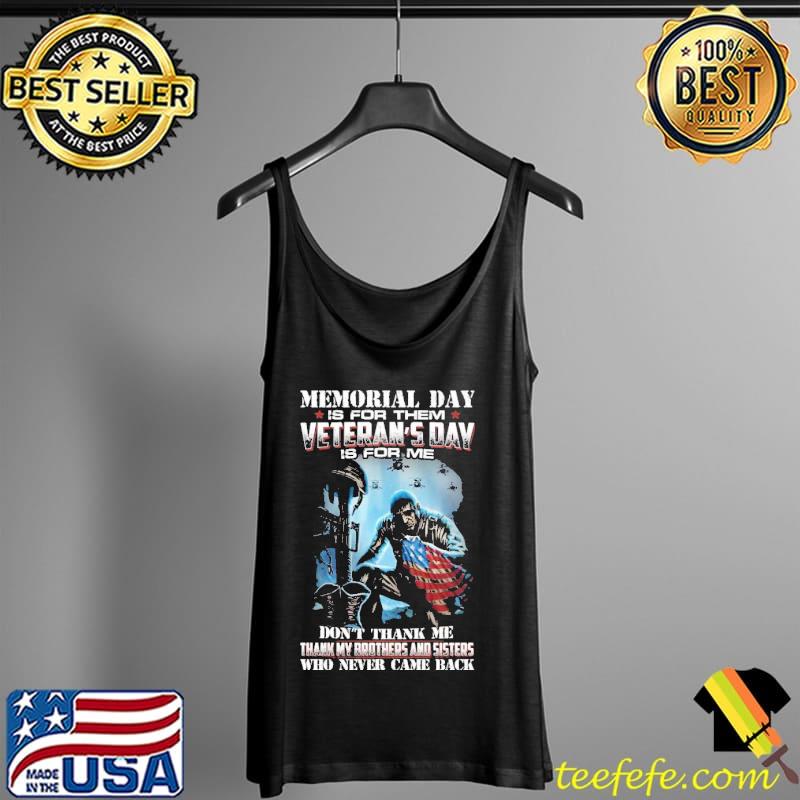 Memorial Day Is For Them Veteran's Day Is For Me Don't Thank Me American Flag Soldier Shirt Tank Top Memorial Day Is For Them Veteran's Day Is For Me Don't Thank Me American Flag Soldier Shirt Tank Top