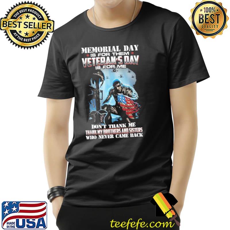 Memorial Day Is For Them Veteran's Day Is For Me Don't Thank Me American Flag Soldier Shirt Unisex Memorial Day Is For Them Veteran's Day Is For Me Don't Thank Me American Flag Soldier Shirt Unisex