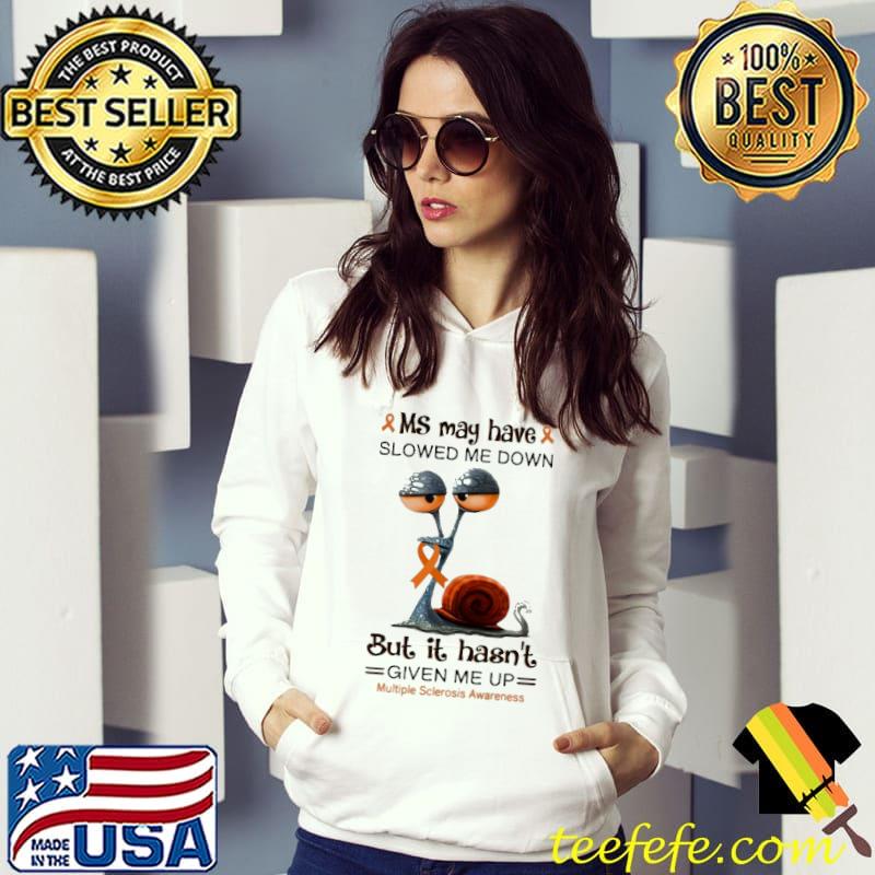 Ms May Have Slowed Me Down But It Hasn't Given Me Up Multiple Sclerosis Awareness Shirt