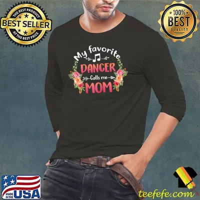 My Favorite Dancer Calls Me Mom Flower Dance Mother's Day T-Shirt