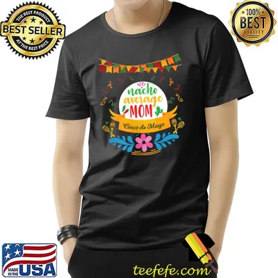 Nacho Average MOM Cinco De Mayo Mexican Traditional Outfit T-shirt