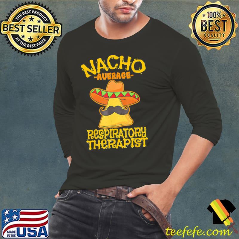 Nacho average respiratory therapist rt asthma cinco de mayo Long Sleeve Tee Nacho average respiratory therapist rt asthma cinco de mayo Long Sleeve Tee