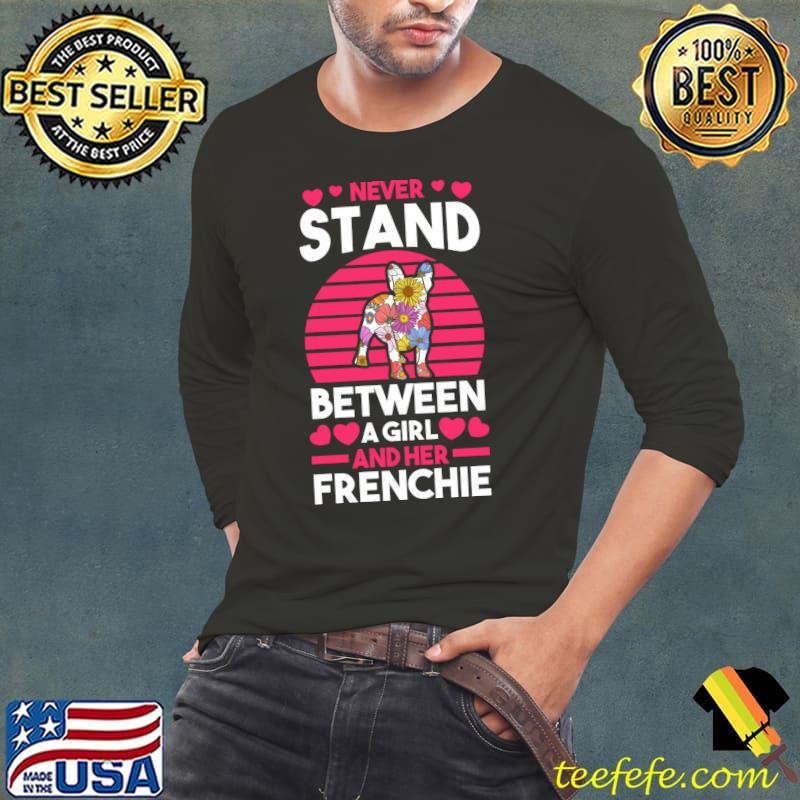 Never stand between a girl and her Dog French Bulldog T-shirt