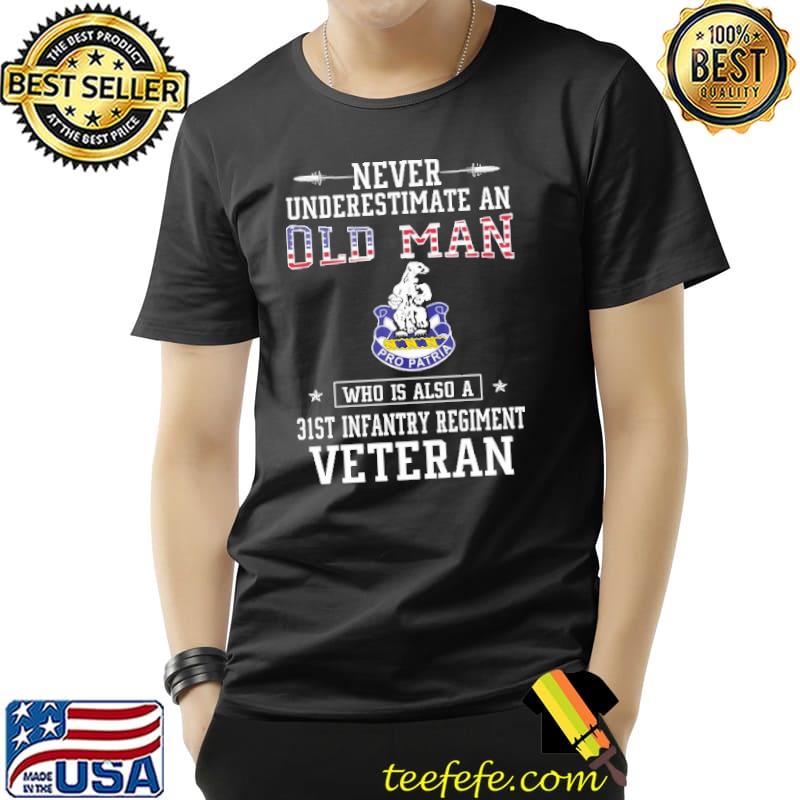 Never Underestimate a 31st Infantry Regiment Veteran Veterans Unisex Never Underestimate a 31st Infantry Regiment Veteran Veterans Unisex