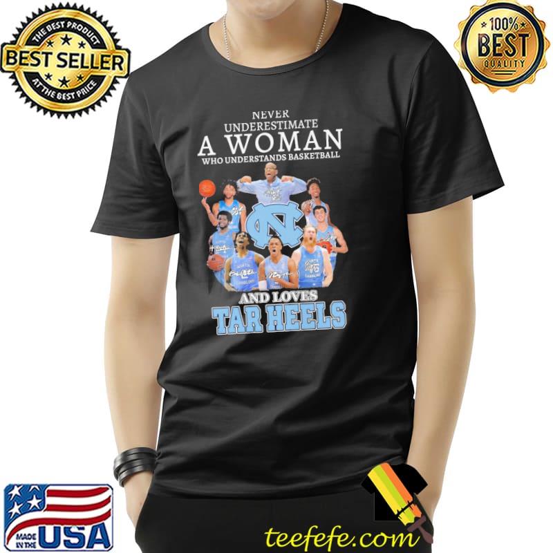 Never underestimate a woman who understands basketball and loves tar heels shirt Never underestimate a woman who understands basketball and loves tar heels shirt