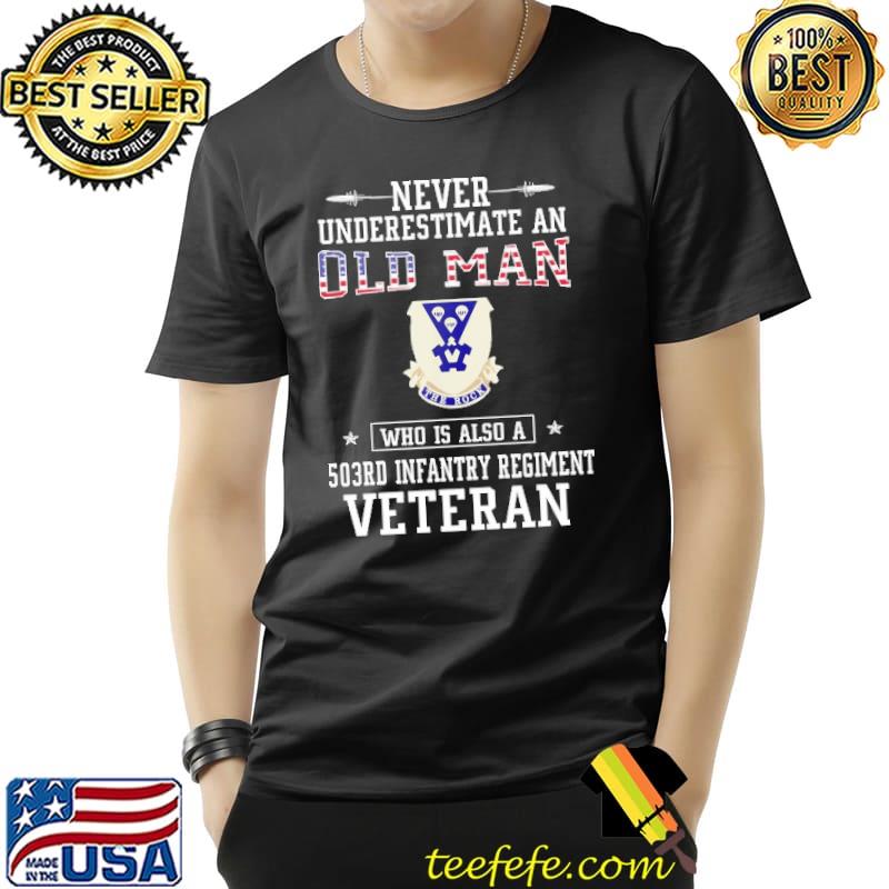 Never Underestimate an Old man 503rd Infantry Regiment Veterans Day Unisex Never Underestimate an Old man 503rd Infantry Regiment Veterans Day Unisex