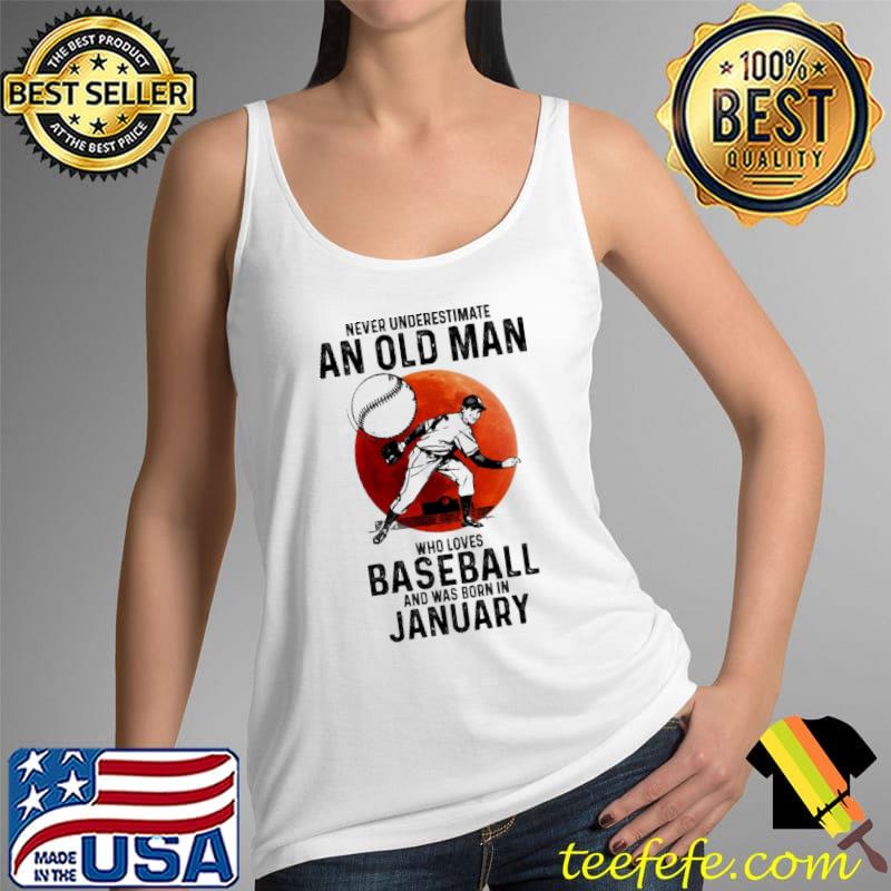 Never Underestimate An Old Man Who Loves Baseball And Was Born In January Blood Moon Shirt Tank Top Never Underestimate An Old Man Who Loves Baseball And Was Born In January Blood Moon Shirt Tank Top