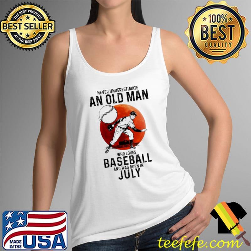 Never Underestimate An Old Man Who Loves Baseball And Was Born In July Blood Moon Shirt Tank Top Never Underestimate An Old Man Who Loves Baseball And Was Born In July Blood Moon Shirt Tank Top